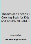 Thomas and Friends : Coloring Book for Kids and Adults, 40 PAGES