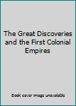 Unknown Binding The Great Discoveries and the First Colonial Empires Book