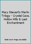 Mary Stewart's Merlin Trilogy - Crystal Cave, Hollow Hills & Last Enchantment