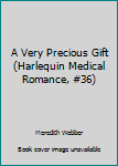 Paperback A Very Precious Gift (Harlequin Medical Romance, #36) Book