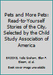 Pets and More Pets: Read-to-Yourself Stories of the City, Selected by the Child Study Association of America