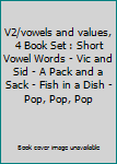 Paperback V2/vowels and values, 4 Book Set : Short Vowel Words - Vic and Sid - A Pack and a Sack - Fish in a Dish - Pop, Pop, Pop Book