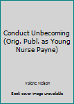 Mass Market Paperback Conduct Unbecoming (Orig. Publ. as Young Nurse Payne) Book