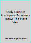 Unknown Binding Study Guide to Accompany Economics Today: The Micro View Book