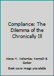 Hardcover Compliance: The Dilemma of the Chronically Ill Book