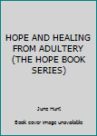 HOPE AND HEALING FROM ADULTERY