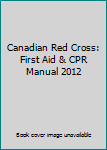Unknown Binding Canadian Red Cross: First Aid & CPR Manual 2012 Book