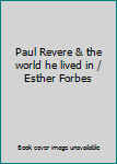 Paul Revere & the world he lived in / Esther Forbes
