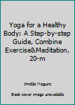 Spiral-bound Yoga for a Healthy Body: A Step-by-step Guide, Combine Exercise&Meditation, 20-m Book
