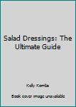 Paperback Salad Dressings: The Ultimate Guide Book