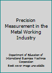 Hardcover Precision Measurement in the Metal Working Industry Book