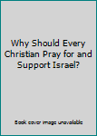 Why Should Every Christian Pray for and Support Israel?