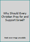 Paperback Why Should Every Christian Pray for and Support Israel? Book
