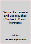 Paperback Sartre: La nause´e and Les mouches (Studies in French literature) Book