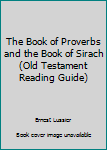 Paperback The Book of Proverbs and the Book of Sirach (Old Testament Reading Guide) Book