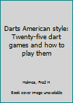 Paperback Darts American style: Twenty-five dart games and how to play them Book