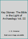 Hardcover Key Stones: The Bible in the Light of Archaeology Vol. III Book
