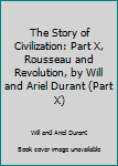 Hardcover The Story of Civilization: Part X, Rousseau and Revolution, by Will and Ariel Durant (Part X) Book