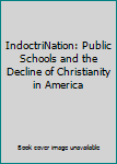 IndoctriNation: Public Schools and the Decline of Christianity in America