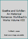 Leather Bound Goethe and Schiller: An Historical Romance: Muhlbach's Works Volume VIII Book