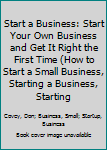 Paperback Start a Business: Start Your Own Business and Get It Right the First Time (How to Start a Small Business, Starting a Business, Starting Book