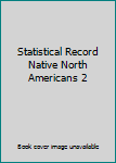 Hardcover Statistical Record Native North Americans 2 Book