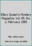 Unknown Binding Ellery Queen's Mystery Magazine, Vol. 85, No. 2, February 1985 Book