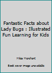 Paperback Fantastic Facts about Lady Bugs : Illustrated Fun Learning for Kids Book