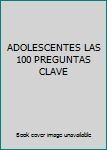Paperback ADOLESCENTES LAS 100 PREGUNTAS CLAVE Book