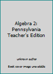 Unknown Binding Algebra 2: Pennsylvania Teacher's Edition Book