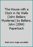 The House with a Clock in Its Walls (John Bellairs Mysteries) by Bellairs, John (2004) Paperback