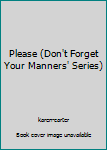 Hardcover Please (Don't Forget Your Manners' Series) Book