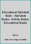 Paperback Educational Alphabet Book : Alphabet Books: Activity Books: Educational Books Book