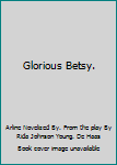 Hardcover Glorious Betsy. Book