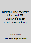 Mass Market Paperback Dickon: The mystery of Richard III - England's most controversial king Book