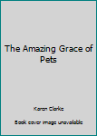 Paperback The Amazing Grace of Pets Book