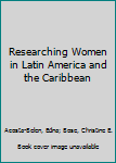 Paperback Researching Women in Latin America and the Caribbean Book