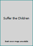 Hardcover Suffer the Children Book