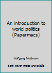 Unknown Binding An introduction to world politics (Papermacs) Book