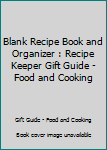 Paperback Blank Recipe Book and Organizer : Recipe Keeper Gift Guide - Food and Cooking Book