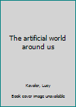 Hardcover The artificial world around us Book