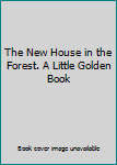 Hardcover The New House in the Forest. A Little Golden Book