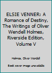 ELSIE VENNER: A Romance of Destiny, The Writings of Oliver Wendell Holmes, Riverside Edition, Volume V