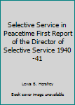 Hardcover Selective Service in Peacetime First Report of the Director of Selective Service 1940-41 Book