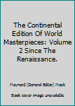 Hardcover The Continental Edition Of World Masterpieces: Volume 2 Since The Renaissance. Book