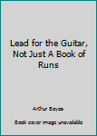 Paperback Lead for the Guitar, Not Just A Book of Runs Book