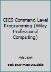 Hardcover CICS Command Level Programming (Wiley Professional Computing) Book