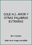Paperback COLE H.I. AMOR Y OTRAS PALABRAS EXTRAÑAS [Spanish] Book