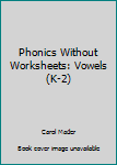 Paperback Phonics Without Worksheets: Vowels (K-2) Book