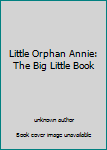 Unknown Binding Little Orphan Annie: The Big Little Book